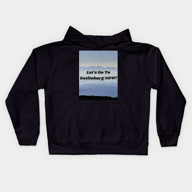 Let's Go To Gatlinburg NOW Kids Hoodie by Smoky Inspirations